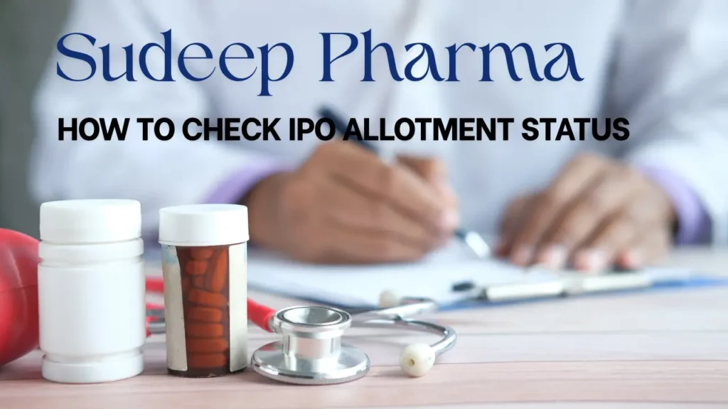 Sudeep Pharma IPO Allotment: How to Check, Status, and Key Details