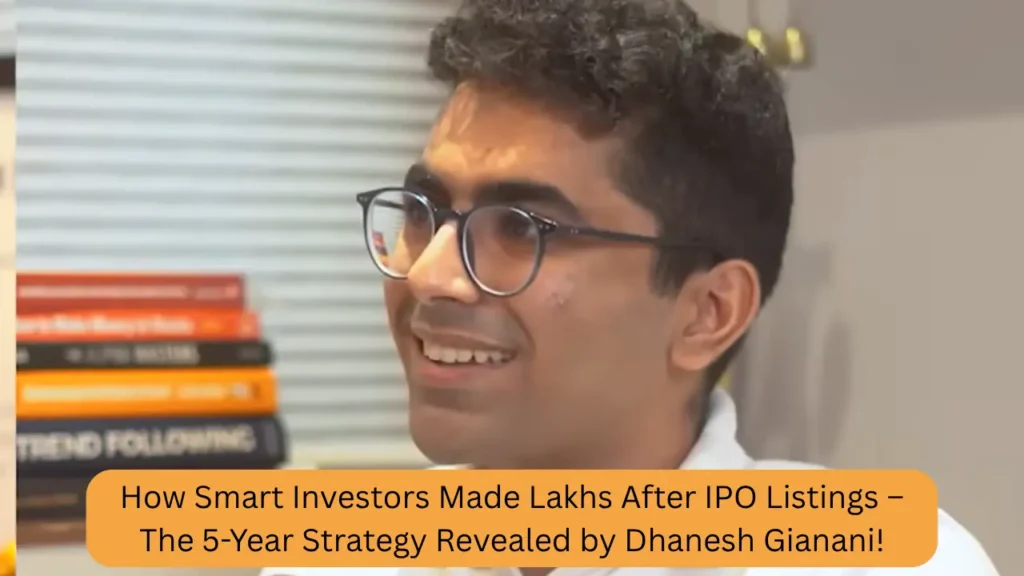 How Smart Investors Made Lakhs After IPO Listings – The 5-Year Strategy Revealed by Dhanesh Gianani! 1 How Smart Investors Made Lakhs After IPO Listings – The 5-Year Strategy Revealed by Dhanesh Gianani!