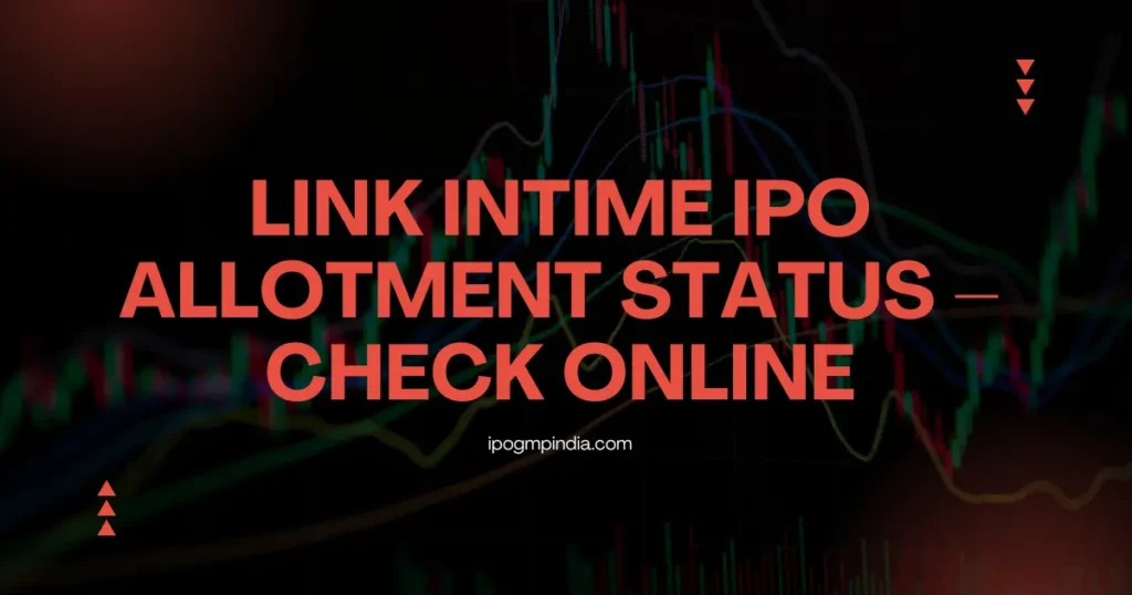 Link Intime IPO Allotment Status – Check Online